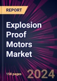 Explosion Proof Motors Market 2024-2028- Product Image