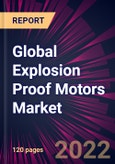 Global Explosion Proof Motors Market 2022-2026- Product Image