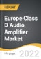 Europe Class D Audio Amplifier Market 2022-2028 - Product Image