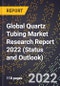 Global Quartz Tubing Market Research Report 2022 (Status and Outlook) - Product Thumbnail Image