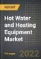 Hot Water and Heating Equipment Market - Analysis By Product Type, End-User, By Region, By Country (2022 Edition): Market Insights and Forecast with Impact of COVID-19 (2022-2027) - Product Thumbnail Image