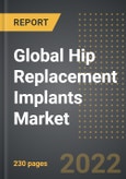 Global Hip Replacement Implants Market - Analysis By Type, Surgical Approach, Fixation Approach, By Region, By Country (2022 Edition): Market Insights, Pipeline and Forecast with Impact of COVID-19 (2022-2027)- Product Image
