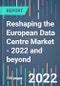 Reshaping the European Data Centre Market - 2022 and beyond - Product Thumbnail Image