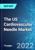 The US Cardiovascular Needle Market: Analysis By Type, By Application, By Usage, By End User, Size and Trends with Impact of COVID-19 and Forecast up to 2026- Product Image