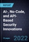 Growth Opportunities in AI-, No-Code, and API-Based Security Innovations - Product Thumbnail Image