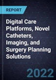 Innovations and Growth Opportunities In Digital Care Platforms, Novel Catheters, Imaging, and Surgery Planning Solutions- Product Image