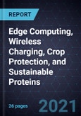 Growth Opportunities in Edge Computing, Wireless Charging, Crop Protection, and Sustainable Proteins- Product Image