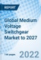 Global Medium Voltage Switchgear Market to 2027 - Product Thumbnail Image