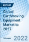 Global Earthmoving Equipment Market to 2027 - Product Thumbnail Image