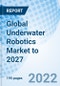 Global Underwater Robotics Market to 2027 - Product Image
