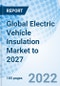Global Electric Vehicle Insulation Market to 2027 - Product Image