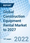 Global Construction Equipment Rental Market to 2027 - Product Thumbnail Image