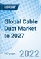 Global Cable Duct Market to 2027 - Product Thumbnail Image