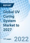 Global UV Curing System Market to 2027 - Product Image