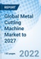 Global Metal Cutting Machine Market to 2027 - Product Image
