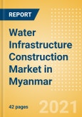 Water Infrastructure Construction Market in Myanmar - Market Size and Forecasts to 2025 (including New Construction, Repair and Maintenance, Refurbishment and Demolition and Materials, Equipment and Services costs)- Product Image