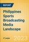 Philippines Sports Broadcasting Media (Television and Telecommunications) Landscape - Product Image