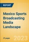 Mexico Sports Broadcasting Media (Television and Telecommunications) Landscape - Product Thumbnail Image