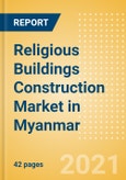 Religious Buildings Construction Market in Myanmar - Market Size and Forecasts to 2025 (including New Construction, Repair and Maintenance, Refurbishment and Demolition and Materials, Equipment and Services costs)- Product Image