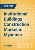 Institutional Buildings Construction Market in Myanmar - Market Size and Forecasts to 2025 (including New Construction, Repair and Maintenance, Refurbishment and Demolition and Materials, Equipment and Services costs)- Product Image