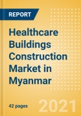 Healthcare Buildings Construction Market in Myanmar - Market Size and Forecasts to 2025 (including New Construction, Repair and Maintenance, Refurbishment and Demolition and Materials, Equipment and Services costs)- Product Image