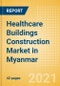 Healthcare Buildings Construction Market in Myanmar - Market Size and Forecasts to 2025 (including New Construction, Repair and Maintenance, Refurbishment and Demolition and Materials, Equipment and Services costs) - Product Thumbnail Image