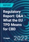 Regulatory Report: Q&A – What the EU TPD Means for CBD - Product Thumbnail Image
