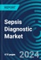 Sepsis Diagnostic Markets - Global Market Forecasts by Assay, by Cause, by Product, by Lab, and by Place. With Executive and Consultant Guides. 2024 - 2028 - Product Thumbnail Image