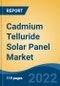 Cadmium Telluride Solar Panel Market - Global Industry Size, Share, Trends, Competition, Opportunity and Forecast, 2017-2027: Segmented By End Use (Residential, Commercial, Industrial, Utility), By Application, By Material, By Region - Product Image