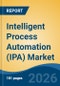 Intelligent Process Automation (IPA) Market - Global Industry Size, Share, Trends, Opportunity, and Forecast, 2021-2031 - Product Thumbnail Image