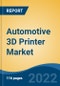 Automotive 3D Printer Market - Global Industry Size, Share, Trends, Opportunity, and Forecast, 2018-2028 Segmented By Technology, By Application, and By Region - Product Image
