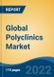 Global Polyclinics Market, By Type (Large Scale Polyclinic v/s Express Clinic), By Services (Diagnostic, Consultation, Treatment), By Therapy Area, By Region, Competition Forecast and Opportunities, 2017-2027 - Product Image