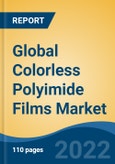 Global Colorless Polyimide Films Market, By Application (Flexible Displays, Flexible Printed Circuit Boards, Flexible Solar Cells, Lighting Equipment, Others), By End User (Electronics, Solar Energy, Medical, Others), By Region, Competitional Forecast and Opportunities, 2017-2027- Product Image