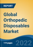 Global Orthopedic Disposables Market, By Type (Bone Preparation Kits, Pulsed Lavage System, Bone Cement Mixer, Tourniquet System, Others), By Application , By End User, By Region, Competition Forecast and Opportunities, 2017-2027- Product Image