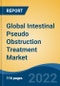 Global Intestinal Pseudo Obstruction Treatment Market, By Condition (Acute v/s Chronic), By Diagnosis (Physical Examination, Biopsy, Blood Test, Gastric Emptying Tests, Imaging Tests, Others), By Treatment, By End User, By Region, Competitional Forecast & Opportunities, 2017-2027 - Product Image