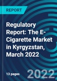 Regulatory Report: The E-Cigarette Market in Kyrgyzstan, March 2022- Product Image