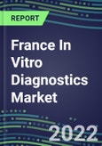 2022 France In Vitro Diagnostics Market Analysis and Forecasts for 500 Tests: Supplier Shares by Test, Segmentation Forecasts, Competitive Intelligence, Technology Trends, Emerging Opportunities- Product Image