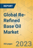 Global Re-Refined Base Oil Market - Outlook & Forecast 2023-2028- Product Image
