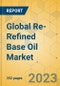 Global Re-Refined Base Oil Market - Outlook & Forecast 2023-2028 - Product Image