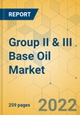 Group II & III Base Oil Market - Global Outlook & Forecast 2022-2027- Product Image