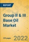 Group II & III Base Oil Market - Global Outlook & Forecast 2022-2027 - Product Thumbnail Image