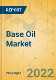 Base Oil Market - Global Outlook & Forecast 2022-2027- Product Image