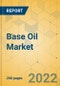 Base Oil Market - Global Outlook & Forecast 2022-2027 - Product Image