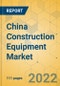 China Construction Equipment Market - Strategic Assessment & Forecast 2022-2028 - Product Thumbnail Image