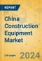 China Construction Equipment Market - Strategic Assessment & Forecast 2022-2028 - Product Thumbnail Image