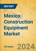 Mexico Construction Equipment Market - Strategic Assessment & Forecast 2024-2029- Product Image