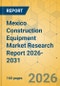 Mexico Construction Equipment Market Research Report 2026-2031 - Product Thumbnail Image