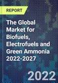 The Global Market for Biofuels, Electrofuels and Green Ammonia 2022-2027- Product Image