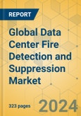 Global Data Center Fire Detection and Suppression Market - Outlook & Forecast 2023-2028- Product Image