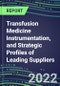 2022 Transfusion Medicine Instrumentation, and Strategic Profiles of Leading Suppliers - Product Thumbnail Image